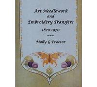 Art Needlework And Embroidery Transfers 1870-1970