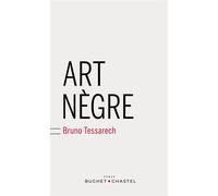 Art nègre - Bruno Tessarech - Buchet-Chastel - broché - Roman