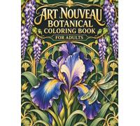 Art Nouveau Botanical Coloring Book for Adults: Flowing Vines, Stylized Blooms, Ornamental Leaves and Belle Époque-Inspired Floral Motifs for Creative Relaxation