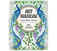 Art Nouveau Coloring Book: Bird Designs: (Exotic Birds, Blooms and Luscious Gardens)