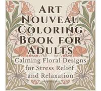 Art Nouveau Coloring Book for Adults: Calming Floral Designs for Stress Relief and Relaxation