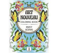 Art Nouveau Coloring Book: Insect Designs: (Fascinating Insects and Glorious Flowers)