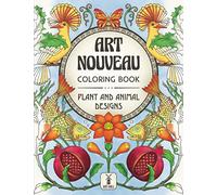 Art Nouveau Coloring Book: Plant and Animal Designs: (Mysterious Sea Life, Graceful Birds, Fascinating Insects, Glorious Flowers)