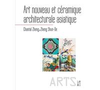 Art nouveau et céramique architecturale asiatique - Chantal Zheng - Publication Universite Provence - broché - Etude
