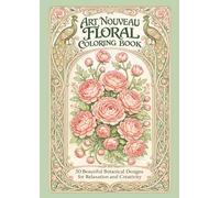 Art Nouveau Floral Coloring Book: 50 Beautiful Botanical Designs for Relaxation and Creativity