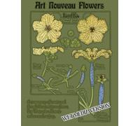 Art Nouveau Flowers: A Treasury of Restored Floral Illustrations from the Victorian Era to Color and Enjoy! Single Page edition