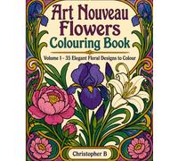 Art Nouveau Flowers Colouring Book: Volume 1 - 35 Elegant Floral Designs to Colour