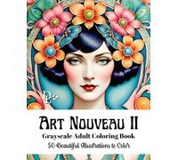 Art Nouveau II Grayscale Adult Coloring Book: 50 Beautiful Illustrations to Color