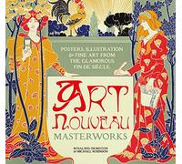 Art Nouveau: Posters, Illustration & Fine Art from the Glamorous Fin De Siècle