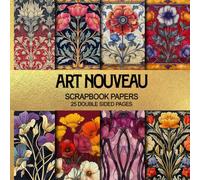Art Nouveau Scrapbook Papers 25 Double Sided Sheets: Vintage Floral Sheets for Ephemera, Junk Journals, Decoupage, Collage Scrapbooking & Mixed Media Crafts