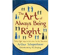 Art of Always Being Right: Thirty Eight Ways to Win When You are Defeated
