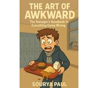 Art of Awkward: The Teenager's Handbook to Everything Going Wrong