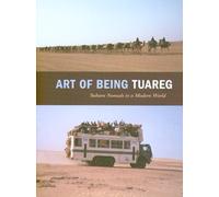 Art of Being Tuareg: Sahara Nomads in a Modern World