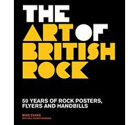 Art of British Rock: 50 Years Of Rock Posters, Flyers And Handbills
