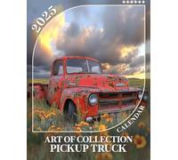 Art Of Collection Pickup Truck Calendar 2025: 12 Months of Stunning Artwork Featuring Classic Pickup Trucks, Perfect for Organizing Your Year with Style
