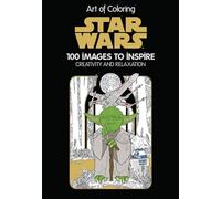 Art of Coloring Star Wars: 100 Images to Inspire Creativity and Relaxation