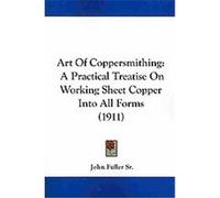 Art of Coppersmithing John Fuller Sr (Auteur)