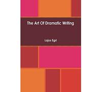 Art Of Dramatic Writing: Its Basis In The Creative Interpretation Of Human Motives