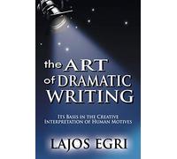 Lajos Egri – The Art of Dramatic Writing: Its Basis in the Creative Interpretation of Human Motives