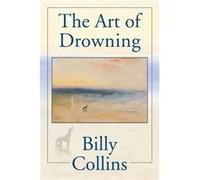 Art Of Drowning The by Billy Collins Billy Collins (Auteur)