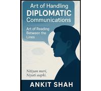 Art of Handling DIPLOMATIC Communications: Art of READING BETWEEN the LINES.