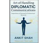 Art of Handling DIPLOMATIC Communications: Importance of Personal & Professional Network.