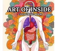 Art Of Inside Colouring Book (Human Anatomy Mandala): Relaxing Doodle Art Featuring Organs, Systems, and Body-Inspired Designs