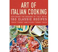 Art of Italian Cooking: Exploring the Regions of Italy with 180 Classic Recipes