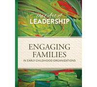 Art of Leadership Engaging Families in Early Childhood Organizations