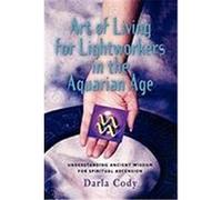 Art of Living for Lightworkers in the Aquarian Age Cody, Darla (Auteur)