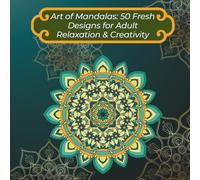 Art of Mandalas: 50 Fresh Designs for Adult Relaxation & Creativity