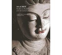 Art Of Merit: Studies In Buddhist Art And Its Conservation
