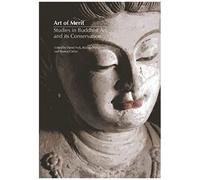 Art Of Merit: Studies In Buddhist Art And Its Conservation