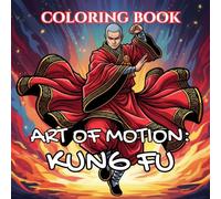 Art of Motion: Kung Fu Coloring Book: Flowing Forms, Shaolin Tradition & Chinese Martial Arts
