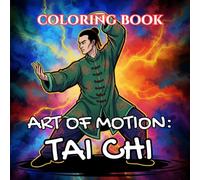 Art of Motion: Tai Chi Coloring Book: Flow, Balance & Meditative Chinese Movement