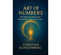 Art of Numbers - Die Kunst der Resonanz: Ein strukturiertes System zur Selbstführung