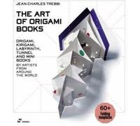 Art of Origami Books Origami Kirigami Labyrinth Tunnel and Mini Books by Artists from Around the World by JeanCharles Trebbi JeanCharles Trebbi (Auteur)