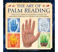 The Art of Palm Reading: A Practical Guide to Character Analysis and Divination Through the Ancient Art of Palmistry