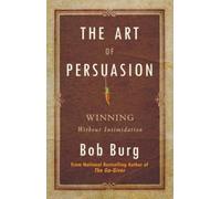 Art of Persuasion: Winning Without Intimidation by Burg, Bob [Paperback] NEUF