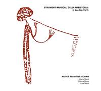 Art of Primitive Sound - Strumenti Musicali Della Preistoria: Il Paleolitico [Import]