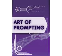 Art of Prompting: Your Road from Novice to Skilled Professional