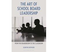 Art of School Board Leadership, The: From the Boardroom to the Classroom