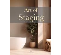 Art of Staging: Interior Design & Home Decor - A Unique Coffee Table Book: Interior Design That’s Approachable, Elegant, and Impactful
