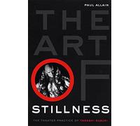 Paul Allain – The Art of Stillness : Pratique théâtrale de Tadashi Suzuki