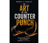 ART OF THE COUNTERPUNCH: How to Endure, Survive, and Thrive Against Life & Time