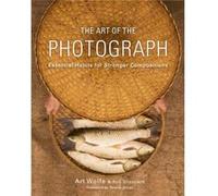 Art of the Photograph The by A Wolfe Art Wolfe, Rob Sheppard (Auteur)