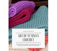 Art of Tunisian Crochet: This book delivers patterns and projects for anyone looking to create with style and imagination