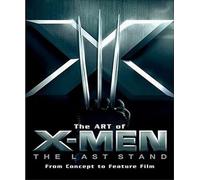 Art of X-Men The Last Stand: From Concept to Feature Film