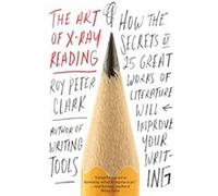 Art Of X Ray Reading Roy Peter Clark, (Auteur)