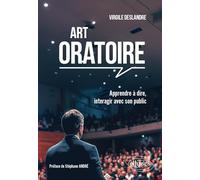 Art oratoire: Apprendre à dire, interagir avec son public